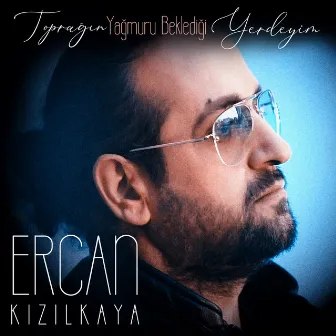 Toprağın Yağmuru Beklediği Yerdeyim by Ercan Kızılkaya