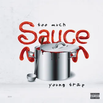 Too Much Sauce by Young Trap