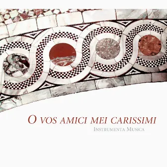 O vos amici mei carissimi by Instrumenta Musica