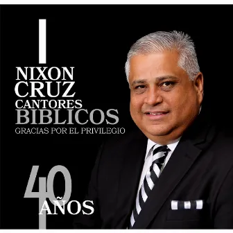 Gracias por el Privilegio: 40 Años by Nixon Cruz