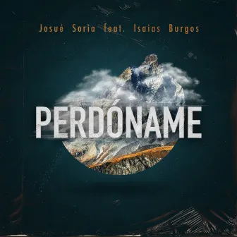 Perdóname by Josué Soria