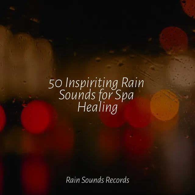 50 Inspiriting Rain Sounds for Spa Healing