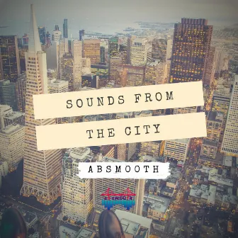 Sounds from the City by Absm00th