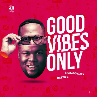 Good Vibes Only by Big Daddy Jayy