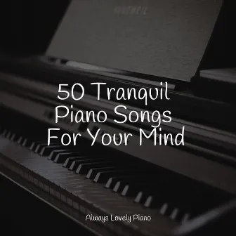 50 Calm & Soothing Piano Compilation by Classic Piano