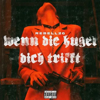 Wenn die Kugel dich trifft by Rebell26