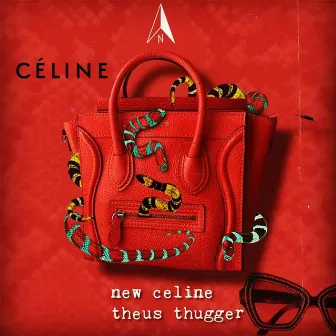 New Celine by Theus Thugger