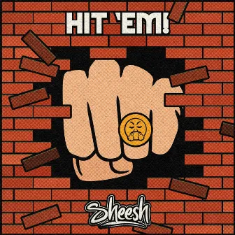 HIT ‘EM! by Sheesh