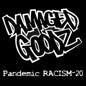 Pandemic: Racism 20 by Damaged Goodz