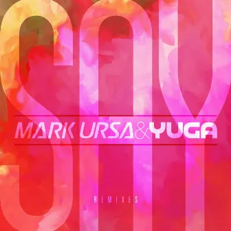 Say (Remixes) by Mark Ursa