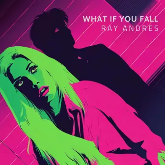 What If You Fall by Ray Andres