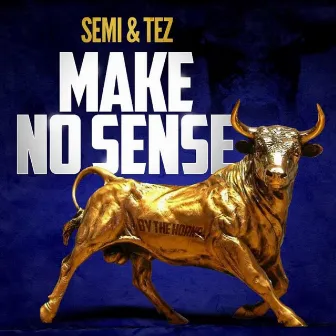 Make No Sense by Tez