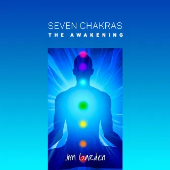 Seven Chakras: The Awakening by Jim Garden