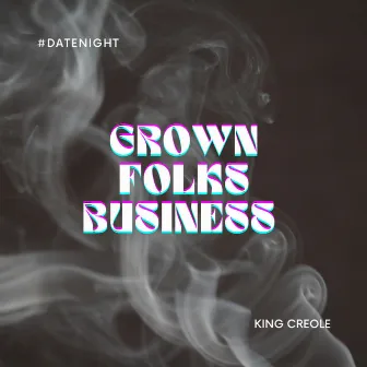 Grown Folks Business by King Creole