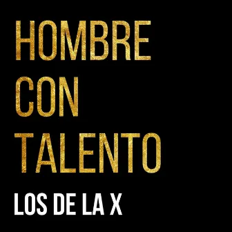 Hombre Con Talento by Los De La X