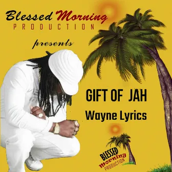 Gift of Jah by Wayne Lyrics