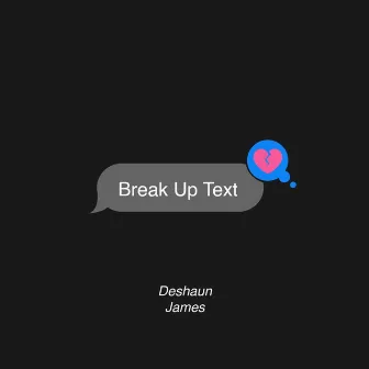 Break up Text/Deshaun by Deshaun James