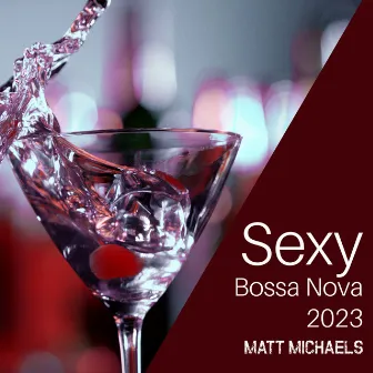 Sexy Bossa Nova 2023: Bossa Jazz BGM, Smooth Cafe Music by Matt Michaels