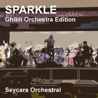 Sparkle (Ghibli Orchestra Edition) by Seycara Orchestral