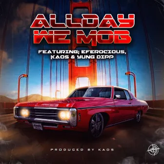 ALLDAY WE MOB by E-Ferocious