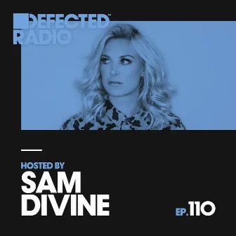 Defected Radio Episode 110 (hosted by Sam Divine) by Defected Radio