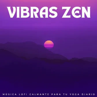 Vibras Zen: Música Lofi Calmante Para Tu Yoga Diario by Lo-Fi para estudiar