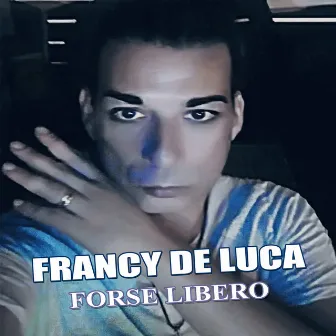 Forse Libero by Francy De Luca