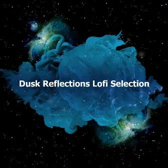 Dusk Reflections Lofi Selection by Simple Lo-Fi