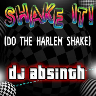 Shake It! Do The Harlem Shake by DJ Absinth