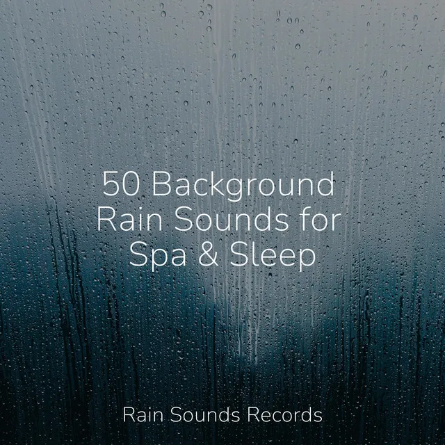 50 Background Rain Sounds for Spa & Sleep