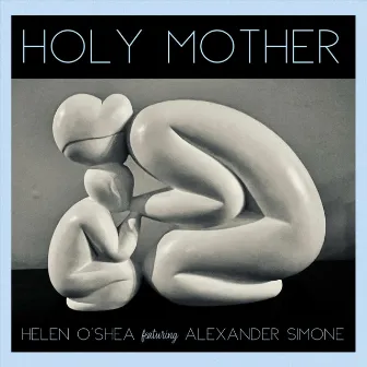 Holy Mother by Helen O'Shea