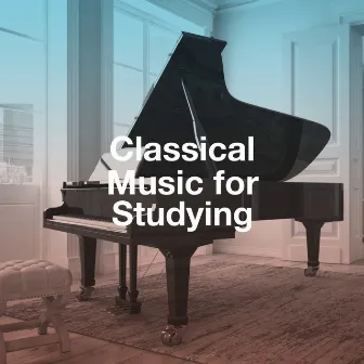 Classical Music for Studying by Classical Piano Music Masters