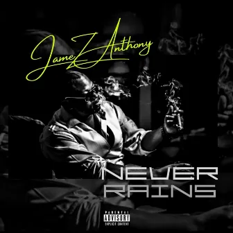 Never Rains 2.0 by Jamez Anthony