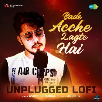 Bade Achhe Lagte Hai (Unplugged Lofi) - Single by Arpit G