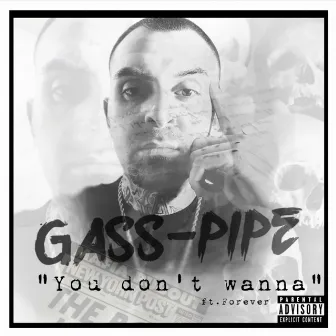 You don't wanna (feat. Forever) by Gass-Pipe