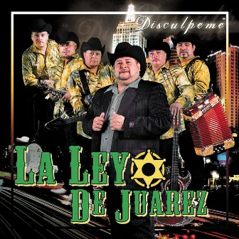 Disculpeme by La Ley de Juarez