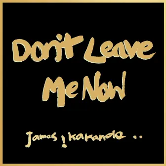 Don't Leave Me Now by James Kakande