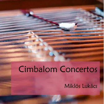 Cimbalom Concertos by Miklós Lukács