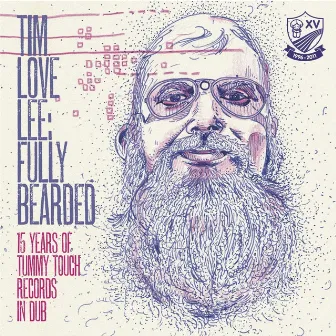 Tim Love Lee: Fully Bearded (15 Years of Tummy Touch Records in Dub) by Tim Love Lee