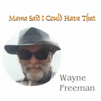 Mama Said I Could Have That by Wayne Freeman