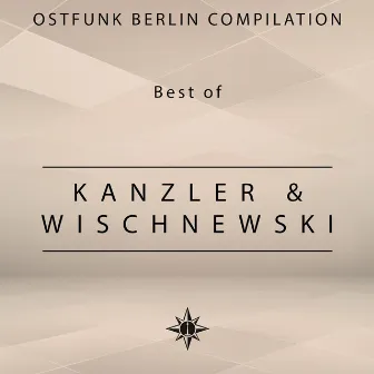 Ostfunk Berlin Compilation - Best of Kanzler & Wischnewski by Kanzler & Wischnewski