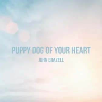 Puppy Dog of Your Heart by John Brazell