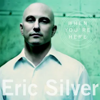 When You're Here by Eric Silver