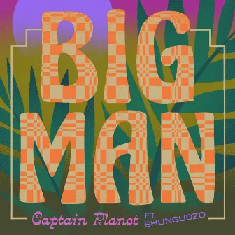 BIG MAN by Shungudzo