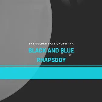 Black and Blue Rhapsody by The Golden Gate Orchestra