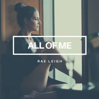 All of Me by Rae Leigh