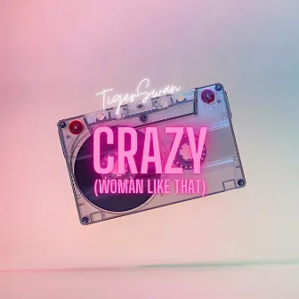 Crazy (Woman Like That) by TigerSwan