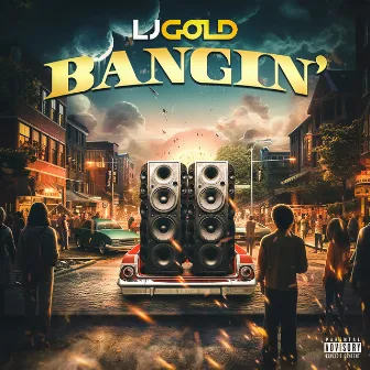 Bangin’ by LJGOLD