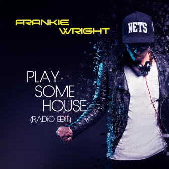 Play Some House (Radio Edit) by Frankie Wright