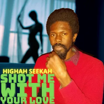 Shot Me with Your Love by HIGHAH SEEKAH